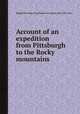 Account of an expedition from Pittsburgh to the Rocky mountains, Stephen Harriman Long,Thomas Say,United States. War Dept 
