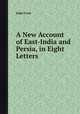 A New Account of East-India and Persia, in Eight Letters, John Fryer 