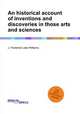 An historical account of inventions and discoveries in those arts and sciences, J. Frederick Lake Williams 