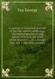 A journal or historical account of the life, travels, sufferings, Christian experiences and labour of love in the work of the ministry ... of ... George Fox. Vol. 1 [the only volume]., Fox George 
