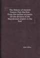 The History of Ancient Greece: Part the first. From the earliest accounts till the division of the Macedonian empire in the East, John Gillies 