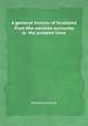 A general history of Scotland from the earliest accounts to the present time, William Guthrie 