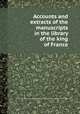 Accounts and extracts of the manuscripts in the library of the king of France, 