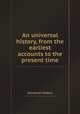 An universal history, from the earliest accounts to the present time, Universal history 