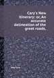 Cary`s New itinerary: or, An accurate delineation of the great roads,, John Cary 