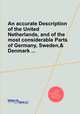 An accurate Description of the United Netherlands, and of the most considerable Parts of Germany, Sweden,& Denmark ..., 