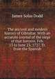 The ancient and modern history of Gibraltar. With an accurate journal of the siege of that fortress, Feb. 13 to June 23, 1727. Tr. from the Spanish, James Solas Dodd 