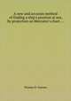 A new and accurate method of finding a ship`s position at sea, by projection on Mercator`s chart ..., Thomas H. Sumner 