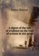A digest of the law of evidence on the trial of actions at nisi prius, Henry Roscoe 