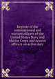 Register of the commissioned and warrant officers of the United States Navy and Marine Corps and reserve officers on active duty, United States. Bureau of Naval Personnel,United States. Navy Dept,United States. Bureau of Navigation 