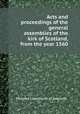 Acts and proceedings of the general assemblies of the kirk of Scotland, from the year 1560, Maitland Club,Church of Scotland 