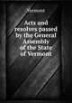 Acts and resolves passed by the General Assembly of the State of Vermont, Vermont 