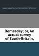 Domesday; or, An actual survey of South-Britain,, редактор(ы): Samuel Henshall,John Wilkinson 