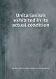 Unitarianism exhibited in its actual condition, British and Foreign Unitarian Association 