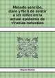 Mtodo sencillo, claro y fcil de asistir a los nios en la actual epidemia de viruelas naturales, 