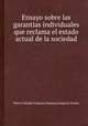 Ensayo sobre las garantias individuales que reclama el estado actual de la sociedad, 