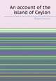 An account of the island of Ceylon, Robert Percival 