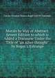 Morals by Way of Abstract. Sevent Edition to which is Added a Discourse Under the Title of "an After-thought" by Roger L`Estrange, Lucius Annaeus Seneca,Roger L' Estrange 