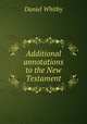 Additional annotations to the New Testament, Daniel Whitby 