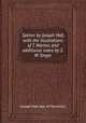 Satires by Joseph Hall, with the illustrations of T. Warton, and additional notes by S.W. Singer, Joseph Hall (bp. of Norwich.) 