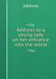 Address to a young lady on her entrance into the world, Address 