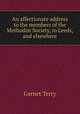 An affectionate address to the members of the Methodist Society, in Leeds, and elsewhere, Garnet Terry 