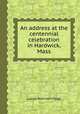 An address at the centennial celebration in Hardwick, Mass, Lucius Robinson Paige 