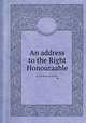 An address to the Right Honouraable -------,, 