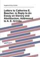 Letters to Catherine E. Beecher, in Reply to An Essay on Slavery and Abolitionism, Addressed to A. E. Grimke, 