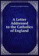 A Letter Addressed to the Catholics of England, Committee of English Catholics 
