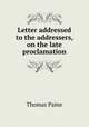 Letter addressed to the addressers, on the late proclamation, Thomas Paine 