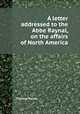 A letter addressed to the Abbe Raynal, on the affairs of North America, Thomas Paine 