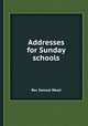 Addresses for Sunday schools, Rev. Samuel Wood 