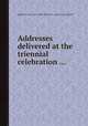 Addresses delivered at the triennial celebration ..., Massachusetts Charitable Mechanic Association, Boston 