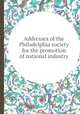 Addresses of the Philadelphia society for the promotion of national industry, Mathew Carey,Lyman Beecher,Samuel Jackson,Philadelphia Society for the Promotion of National Industry 
