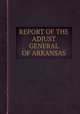 REPORT OF THE ADJUST GENERAL OF ARKANSAS, 