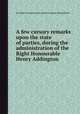 A few cursory remarks upon the state of parties, during the administration of the Right Honourable Henry Addington, Fitz-Albion,Thomas Peregrine Courtenay,Thomas Richard Bentley 