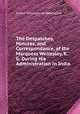 The Despatches, Minutes, and Correspondance, of the Marquess Wellesley, K. G. During His Administration in India, Arthur Wellesley of Wellington 