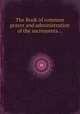 The Book of common prayer and administration of the sacrements..., 