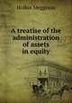 A treatise of the administration of assets in equity, Holker Meggison 