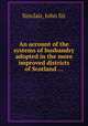 An account of the systems of husbandry adopted in the more improved districts of Scotland ..., Sinclair, John Sir 