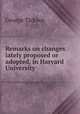 Remarks on changes lately proposed or adopted, in Harvard University, George Ticknor 