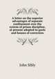 A letter on the superior advantages of separate confinement over the system of prison discipline, at present adopted in gaols and houses of correction, John Sibly 