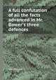 A full confutation of all the facts advanced in Mr. Bower`s three defences, John Douglas 
