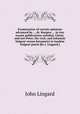 Examination of certain opinions advanced by ... dr. Burgess ... in two recent publications entitled, Christ, and not Peter, the rock, and Johannis Sulgeni versus hexametri in laudem Sulgeni patris [by J. Lingard.]., John Lingard 