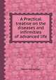 A Practical treatise on the diseases and infirmities of advanced life, Daniel Maclachlan 
