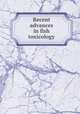 Recent advances in fish toxicology, Corvallis Environmental Research Laboratory,United States. Environmental Protection Agency. Office of Research and Development 