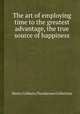 The art of employing time to the greatest advantage, the true source of happiness, Henry Colburn,Thordarson Collection 