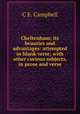 Cheltenham; its beauties and advantages: attempted in blank verse; with other curious subjects, in prose and verse, C E. Campbell 