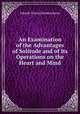 An Examination of the Advantages of Solitude and of Its Operations on the Heart and Mind, Johann Georg Zimmermann 